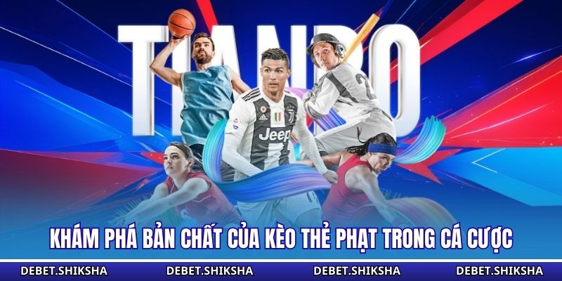 Khám phá bản chất của kèo thẻ phạt trong cá cược