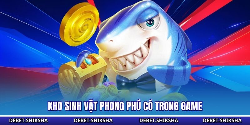 Kho sinh vật phong phú có trong game 