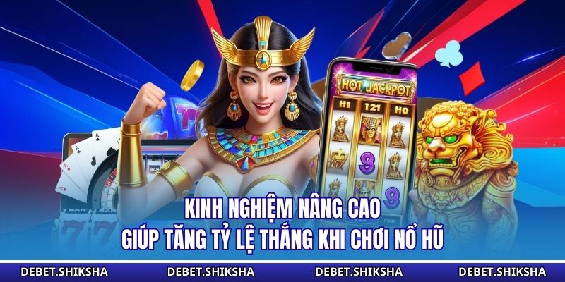 Kinh nghiệm nâng cao giúp tăng tỷ lệ thắng khi chơi nổ hũ
