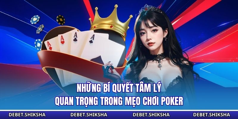 Những bí quyết tâm lý quan trọng trong mẹo chơi poker