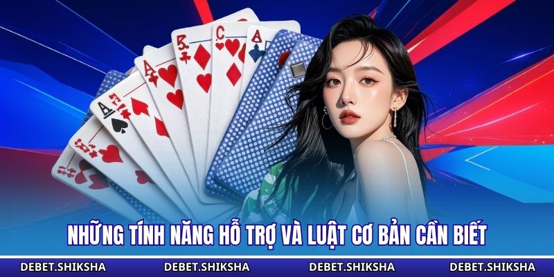 Những tính năng hỗ trợ và luật cơ bản cần biết