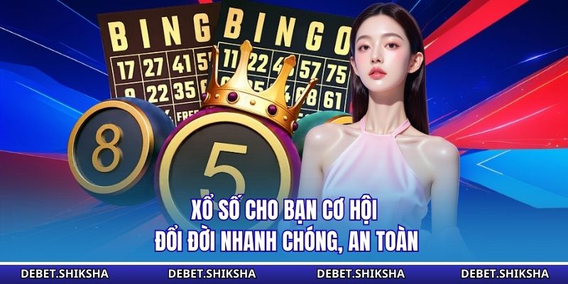 Xổ số cho bạn cơ hội đổi đời nhanh chóng, an toàn